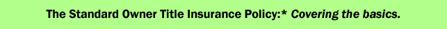 The Standard Owner Title Insurance Policy:* Covering the basics.