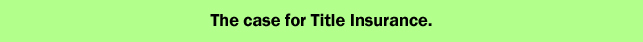 The case for Title Insurance.